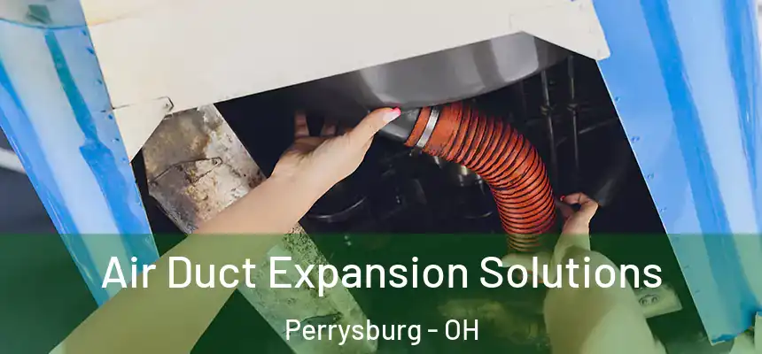  Air Duct Expansion Solutions Perrysburg - OH