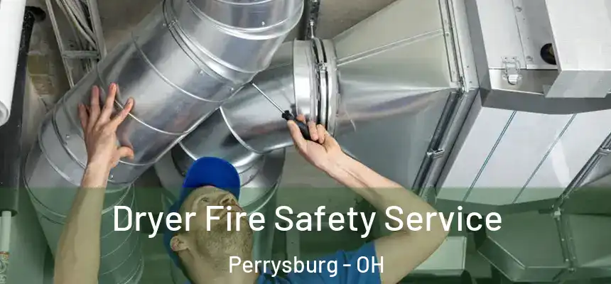  Dryer Fire Safety Service Perrysburg - OH