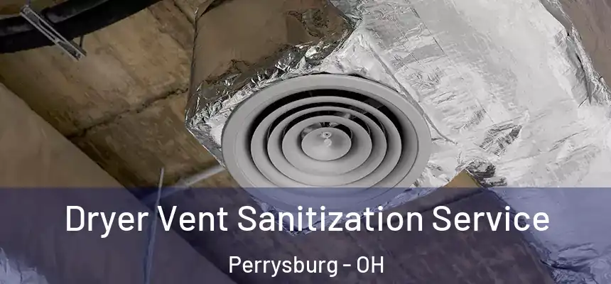  Dryer Vent Sanitization Service Perrysburg - OH