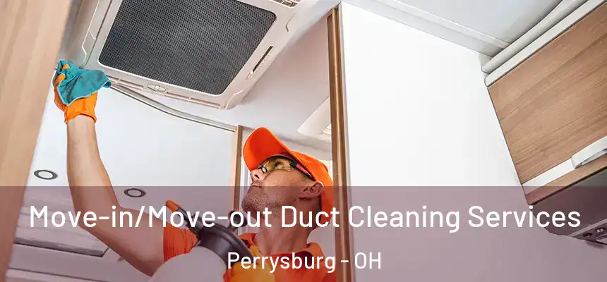  Move-in/Move-out Duct Cleaning Services Perrysburg - OH