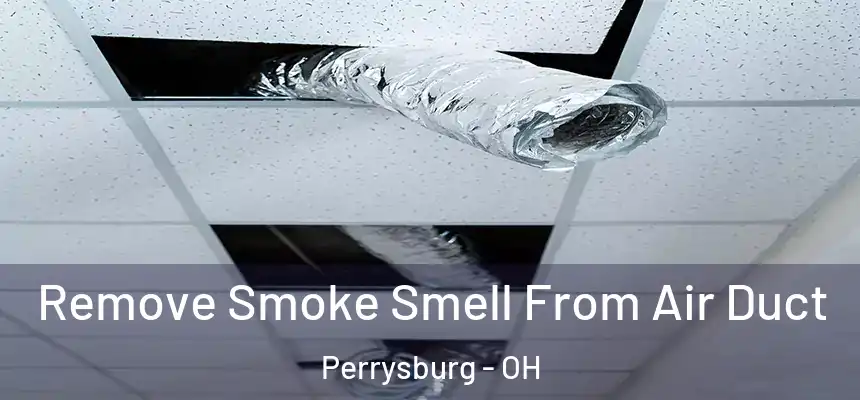  Remove Smoke Smell From Air Duct Perrysburg - OH