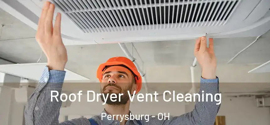 Roof Dryer Vent Cleaning Perrysburg - OH