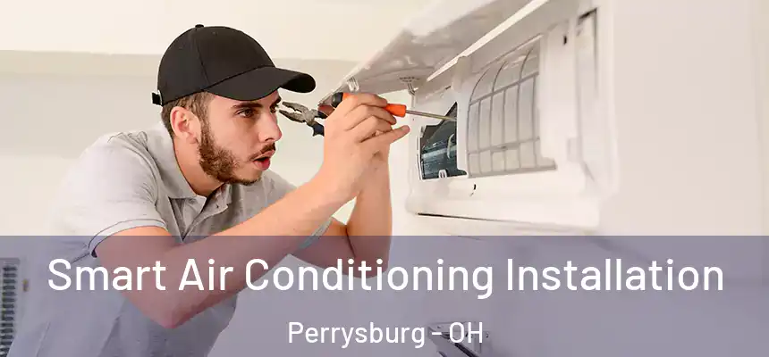  Smart Air Conditioning Installation Perrysburg - OH