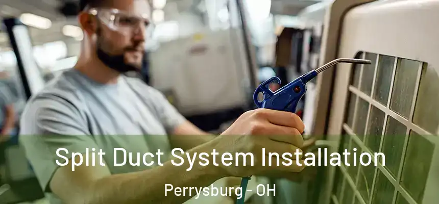  Split Duct System Installation Perrysburg - OH