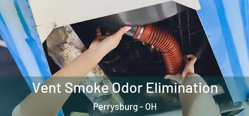  Vent Smoke Odor Elimination Perrysburg - OH